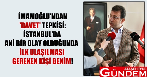 İMAMOĞLU’NDAN BAKAN KOCA’YA TEPKİ aTAŞEHİRDE GÜNDEM İMAMOĞLU DAVET TEPKİSİ
